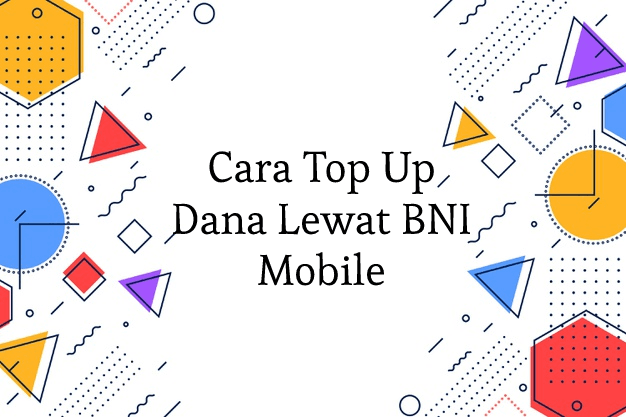 Cara Mudah Top Up Dana Lewat Bni Mobile Atm Bni Terbaru